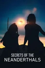 Secrets of the Neanderthals (2024) ความลับของนีแอนเดอร์ทาล
